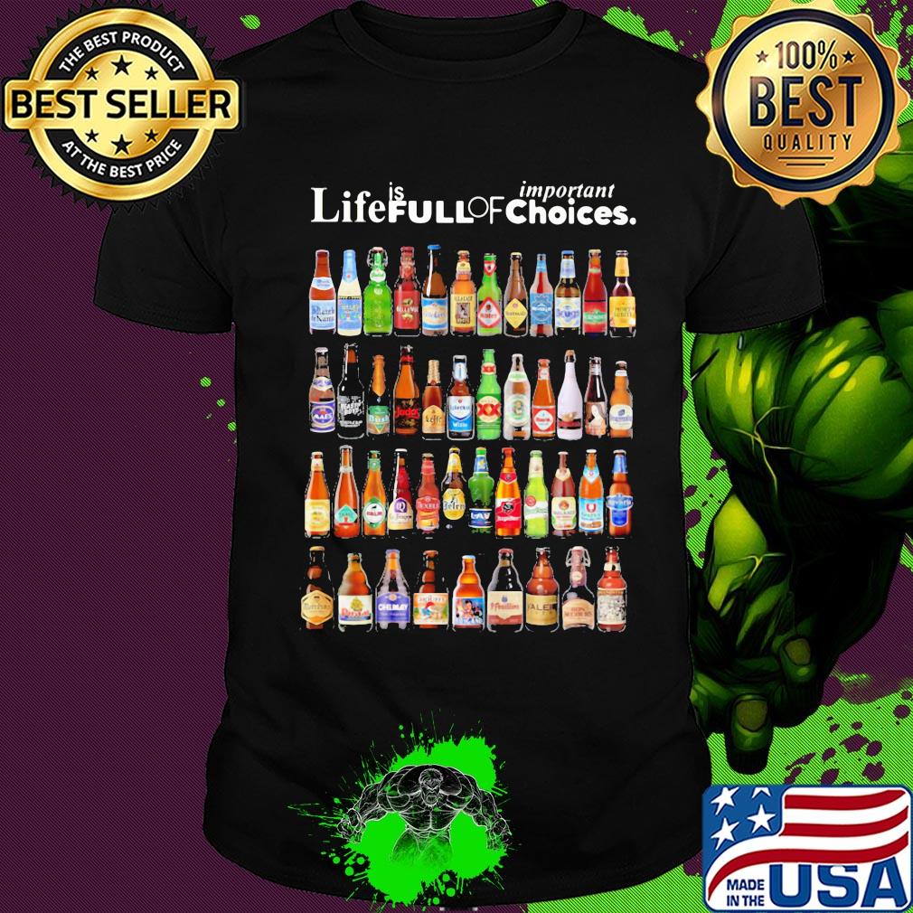 Life is full of important choices beers shirt
