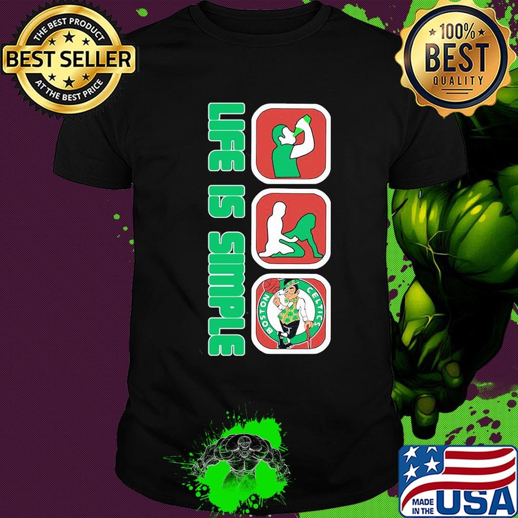 Life is simple like drink fuck boston celtics basketball shirt