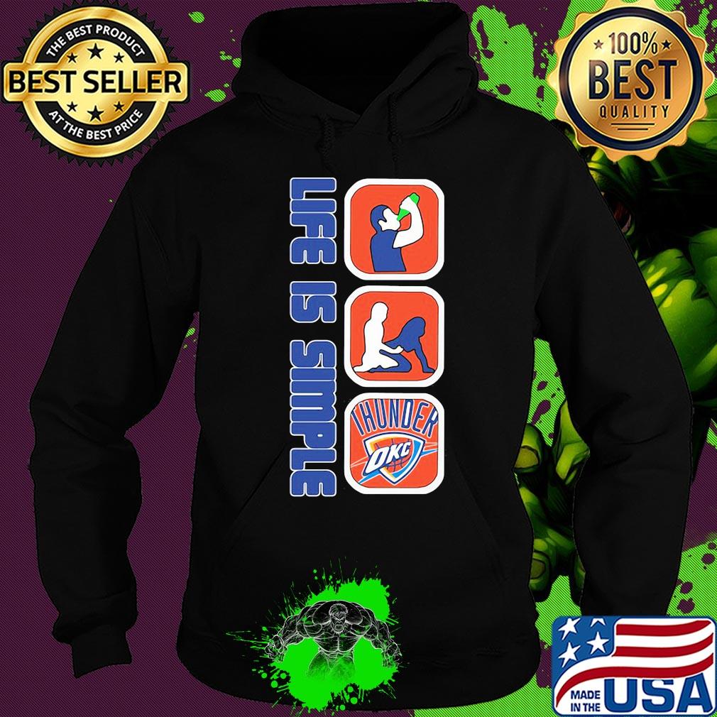 Life is simple like drink fuck oklahoma city thunder s Hoodie Life is simple like drink fuck oklahoma city thunder s Hoodie