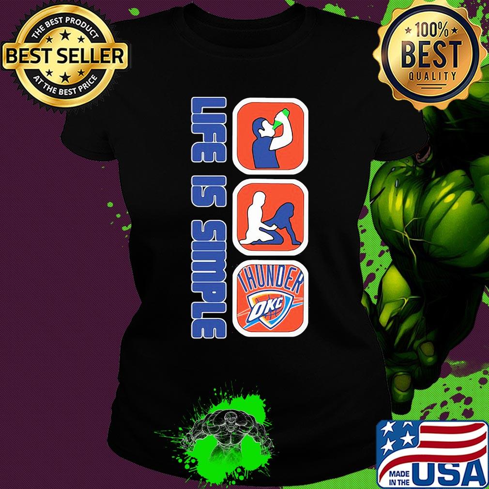 Life is simple like drink fuck oklahoma city thunder s Ladies tee Life is simple like drink fuck oklahoma city thunder s Ladies tee