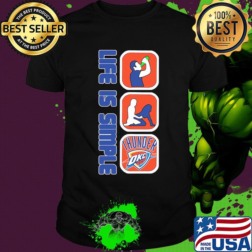 Life is simple like drink fuck oklahoma city thunder shirt