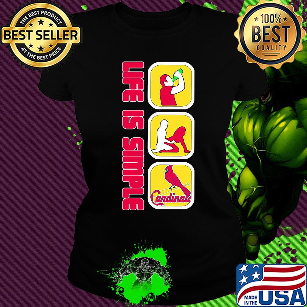 Life is simple like drink fuck st. louis cardinals baseball s Ladies tee Life is simple like drink fuck st. louis cardinals baseball s Ladies tee