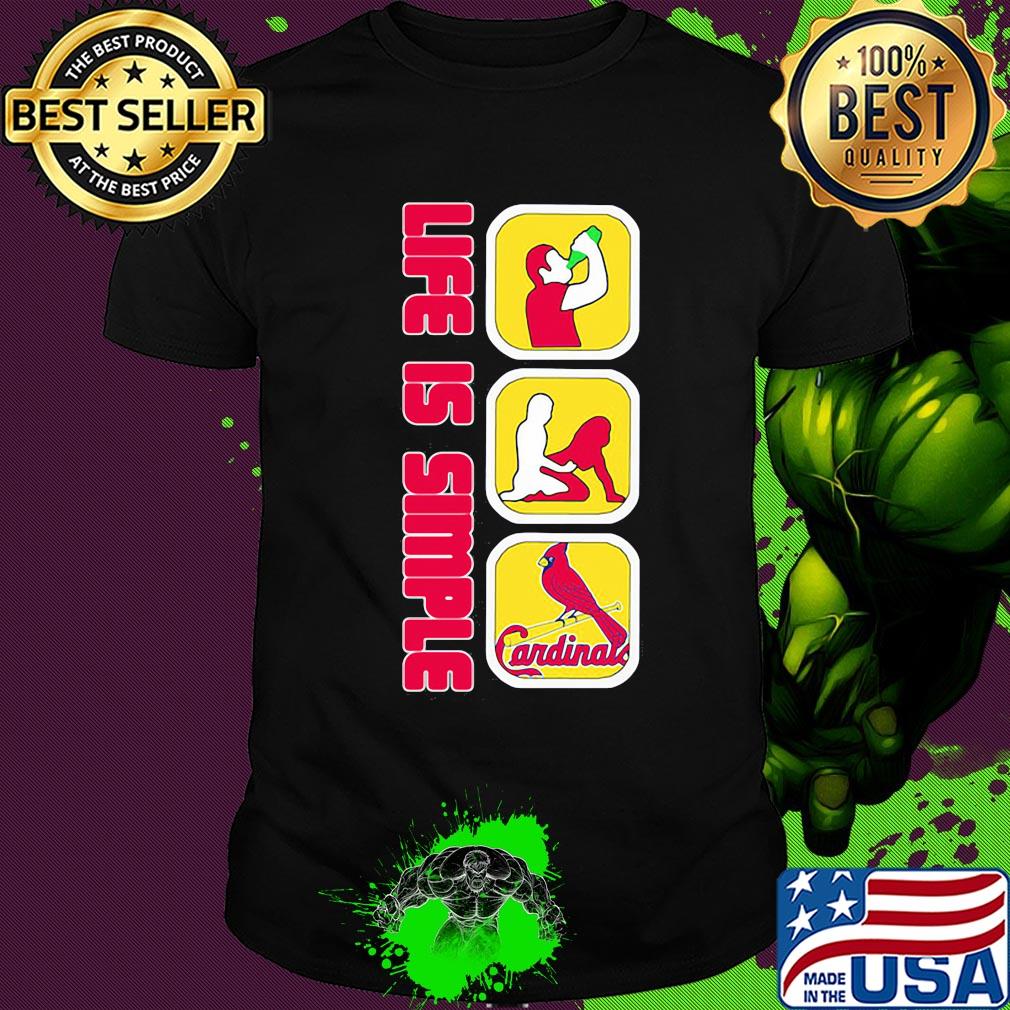 Life is simple like drink fuck st. louis cardinals baseball shirt