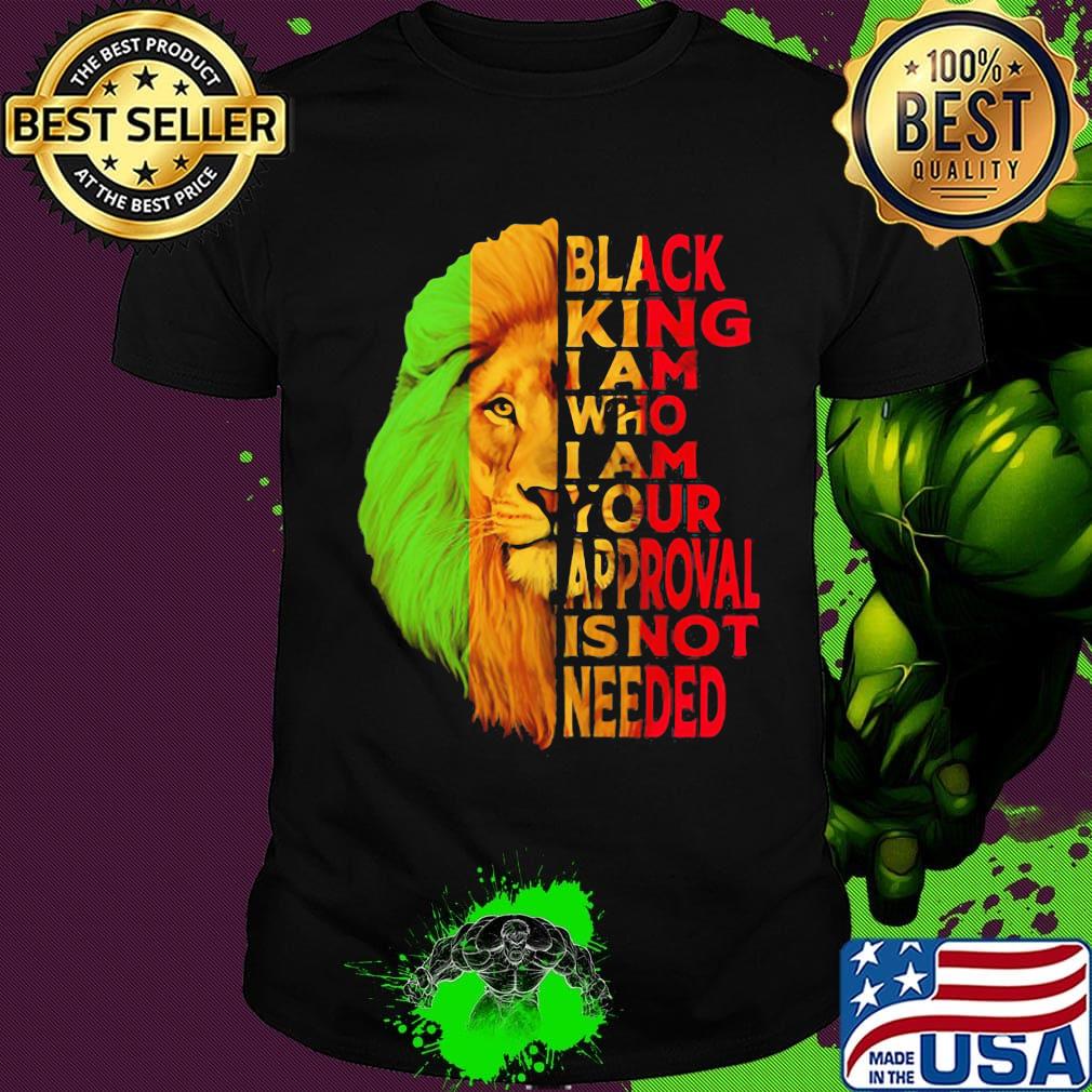 Lion black king i am who i am your approval isn't needed black shirt