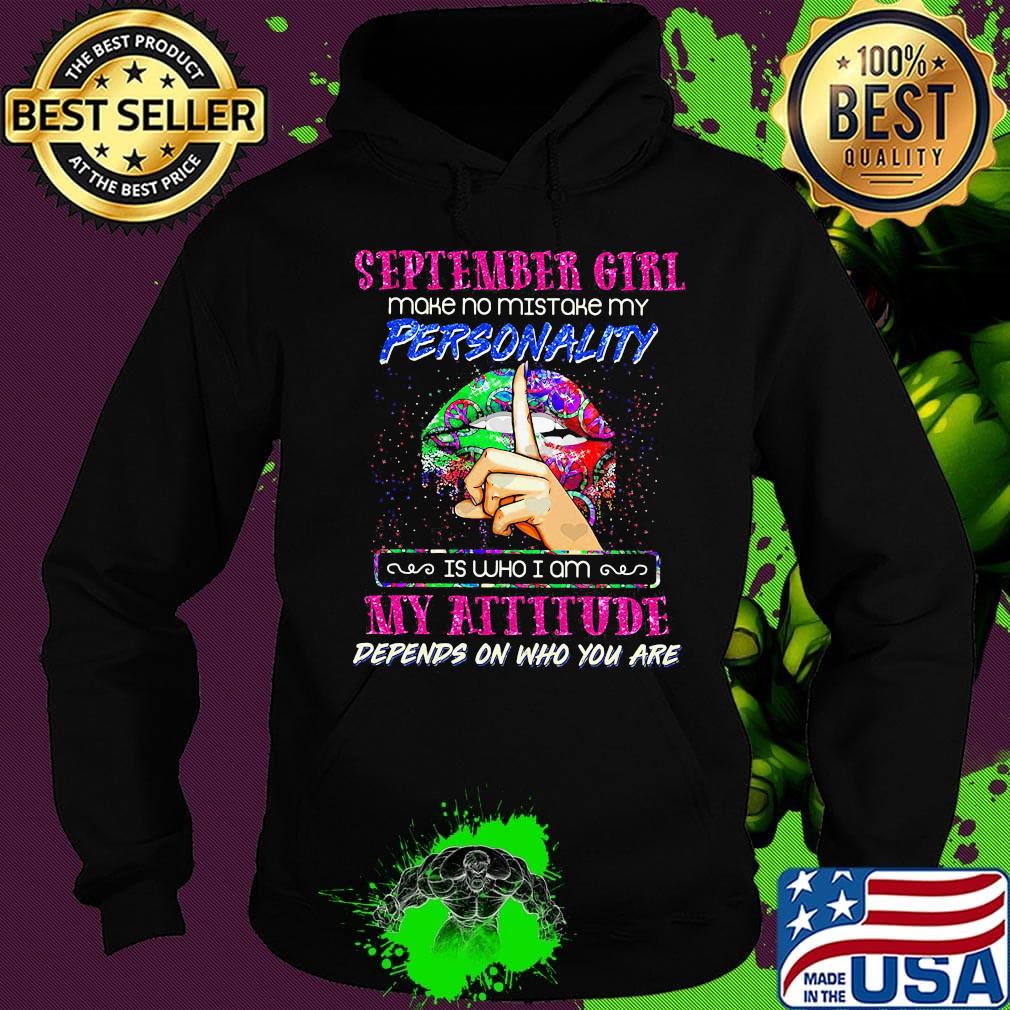 Lips september girl make no mistake my personality is who i am my attitude depends on who you are s Hoodie Lips september girl make no mistake my personality is who i am my attitude depends on who you are s Hoodie