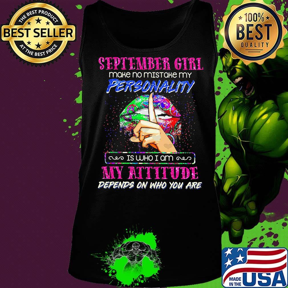 Lips september girl make no mistake my personality is who i am my attitude depends on who you are s Tank top Lips september girl make no mistake my personality is who i am my attitude depends on who you are s Tank top