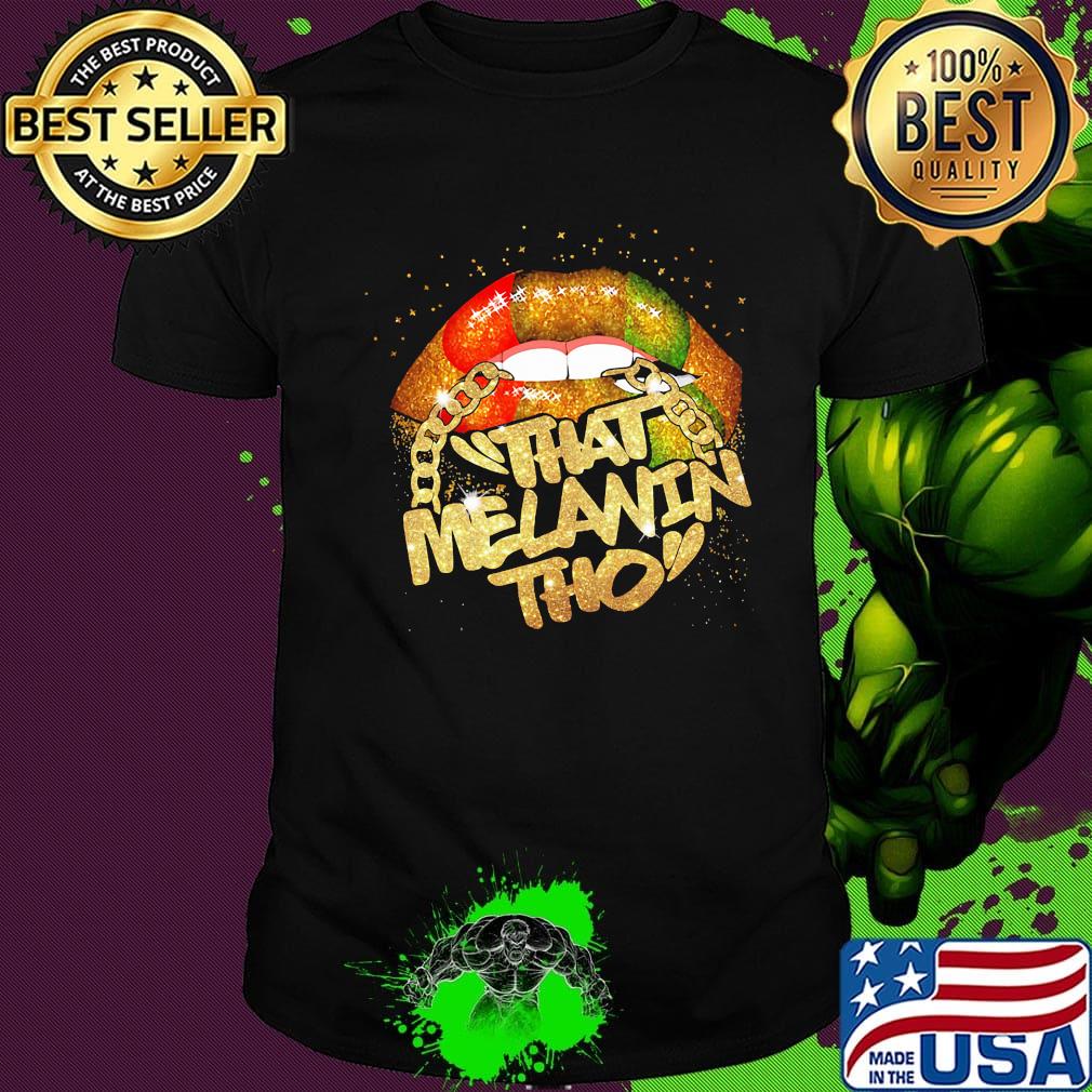 Lips that melanin tho black lives matter shirt