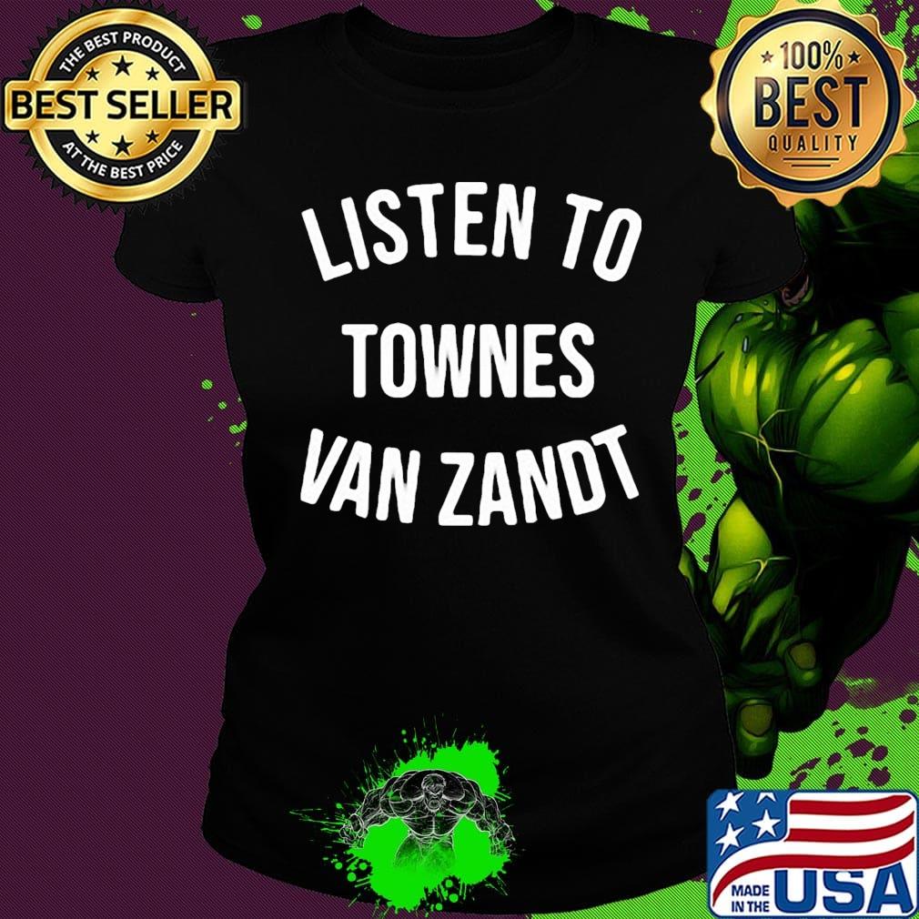 Listen to townes van zandt s Ladies tee Listen to townes van zandt s Ladies tee