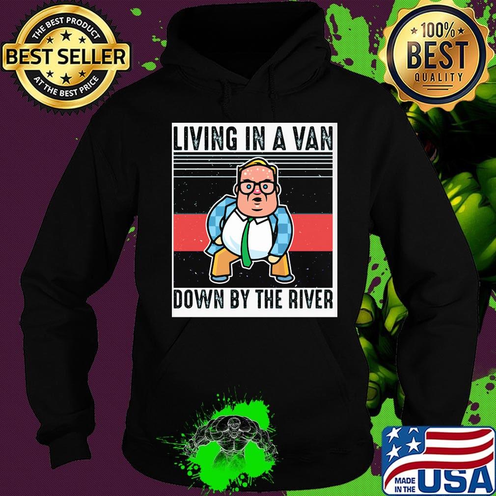Living In A Van Down By The River Matt Foley Vintage Retro Shirt Hoodie Living In A Van Down By The River Matt Foley Vintage Retro Shirt Hoodie