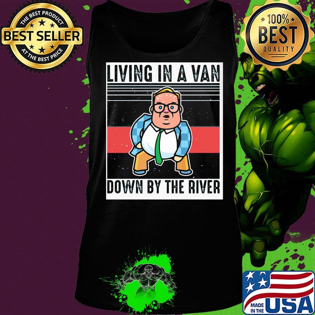 Living In A Van Down By The River Matt Foley Vintage Retro Shirt Tank top Living In A Van Down By The River Matt Foley Vintage Retro Shirt Tank top