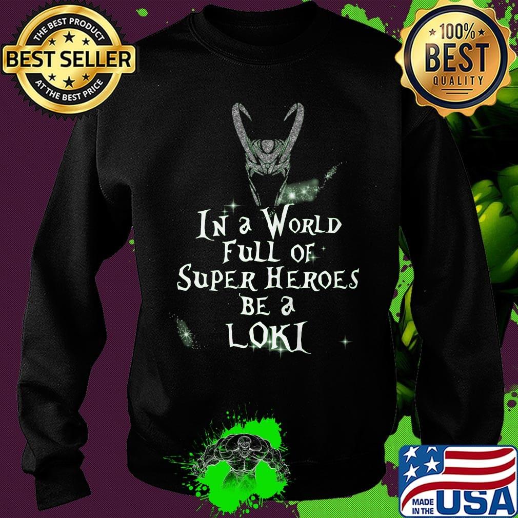 Loki helmet in a world full of super heroes be a loki s Sweater Loki helmet in a world full of super heroes be a loki s Sweater