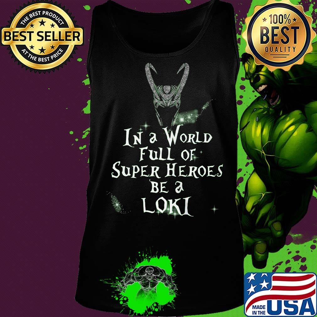Loki helmet in a world full of super heroes be a loki s Tank top Loki helmet in a world full of super heroes be a loki s Tank top