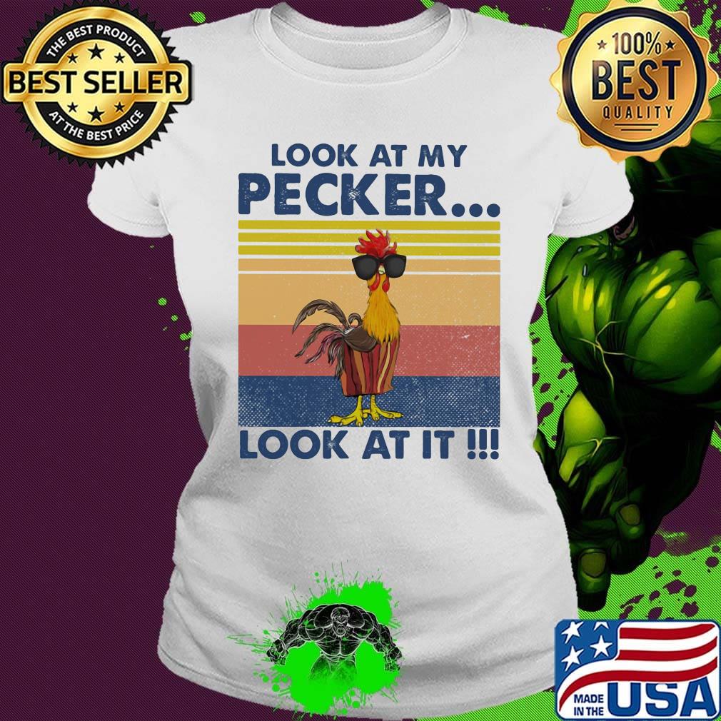 Look At My Pecker Look At It Rooster Vintage Retro Shirt Ladies tee Look At My Pecker Look At It Rooster Vintage Retro Shirt Ladies tee