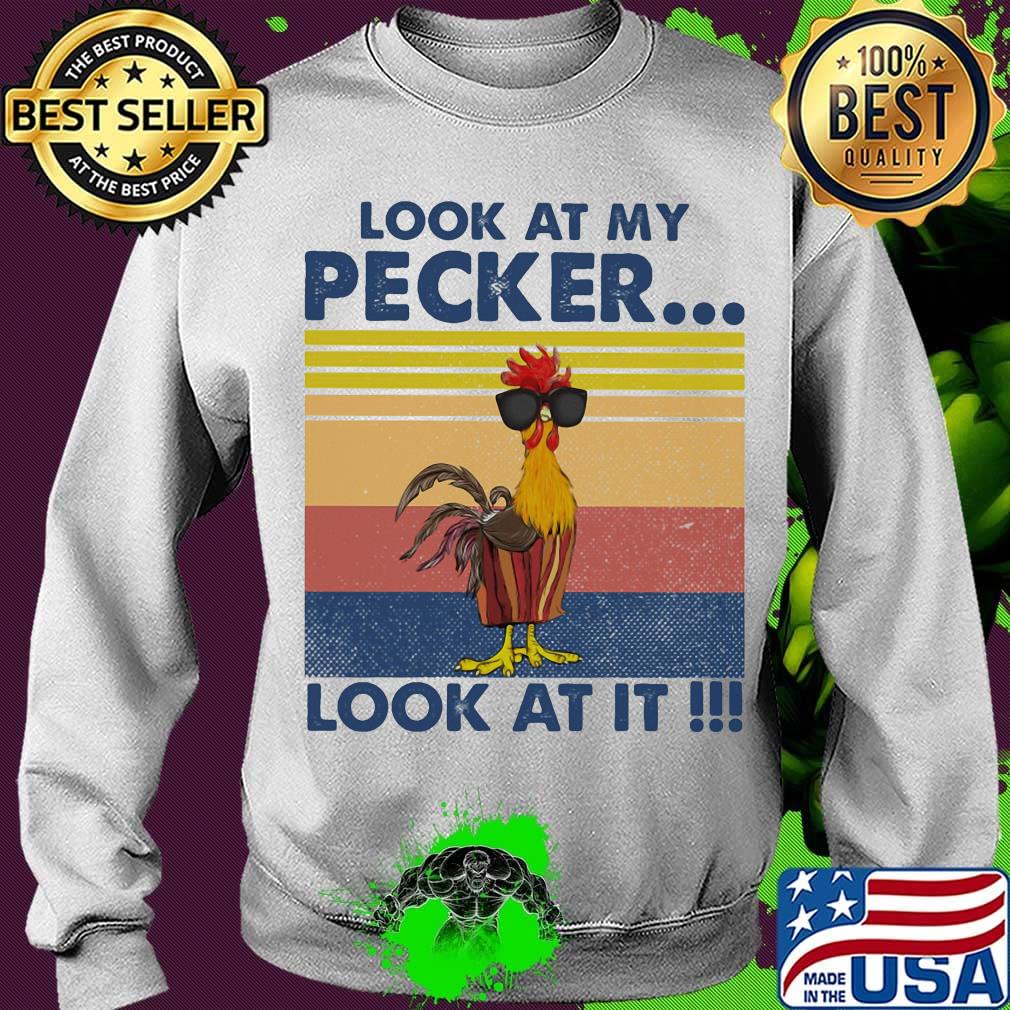 Look At My Pecker Look At It Rooster Vintage Retro Shirt Sweater Look At My Pecker Look At It Rooster Vintage Retro Shirt Sweater
