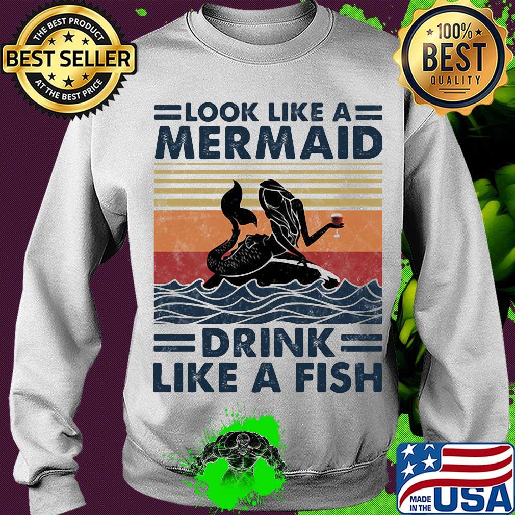 Look like a mermaid drink like a fish vintage retro s Sweater Look like a mermaid drink like a fish vintage retro s Sweater