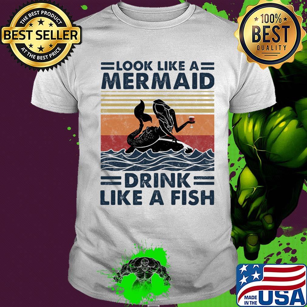 Look like a mermaid drink like a fish vintage retro shirt