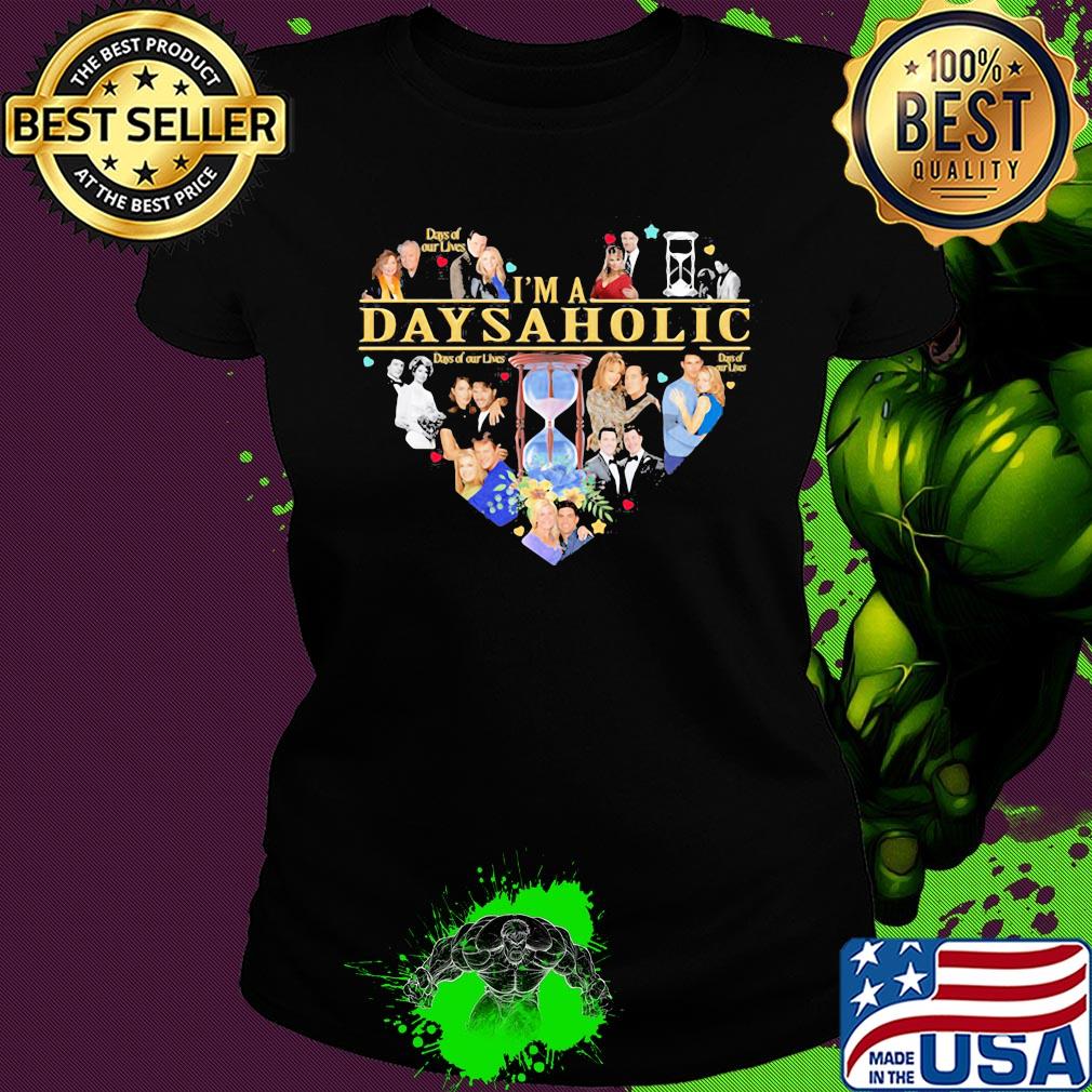 Love I'm a days of our lives aholic heart s Ladies tee Love I'm a days of our lives aholic heart s Ladies tee