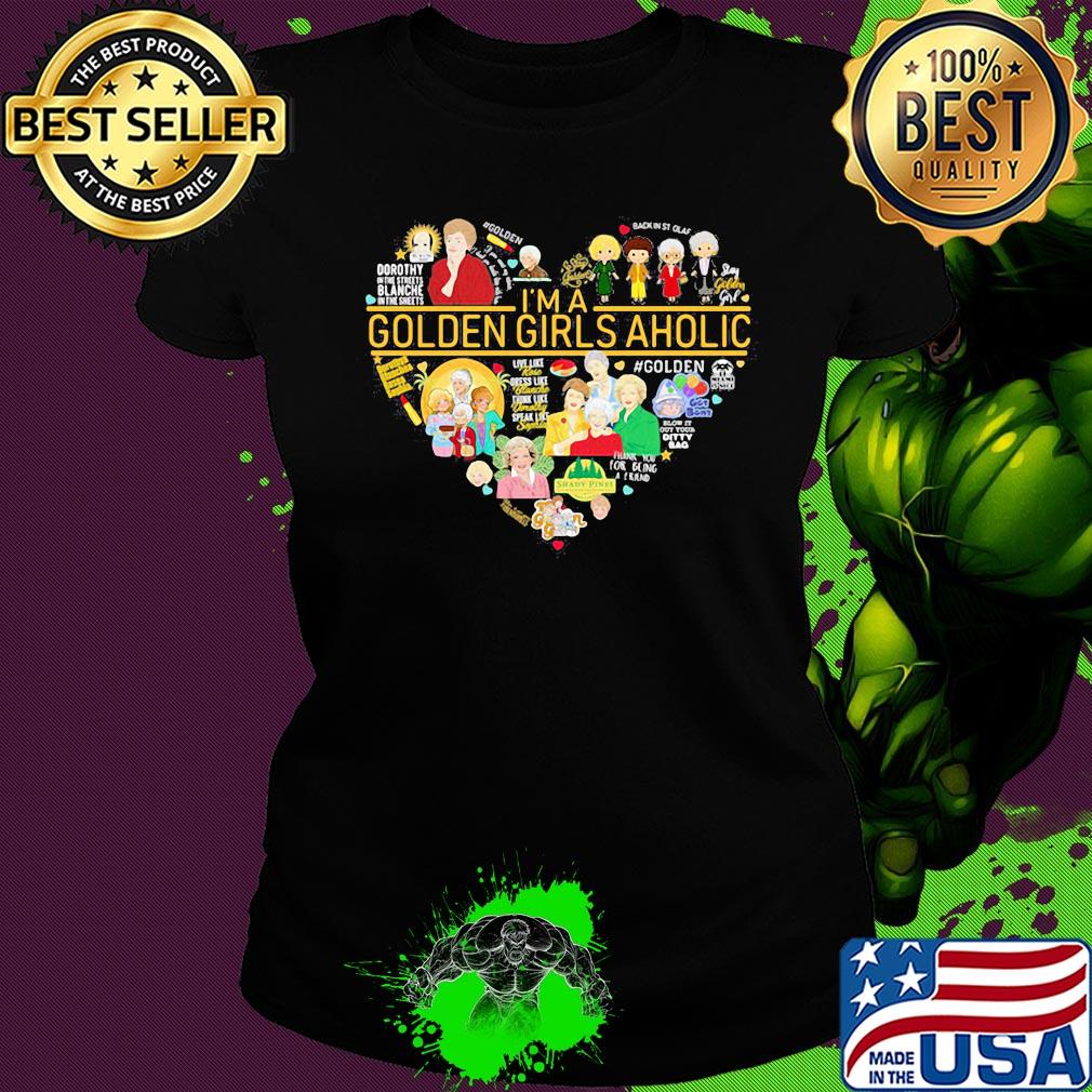 Love I'm a golden girl aholic heart s Ladies tee Love I'm a golden girl aholic heart s Ladies tee