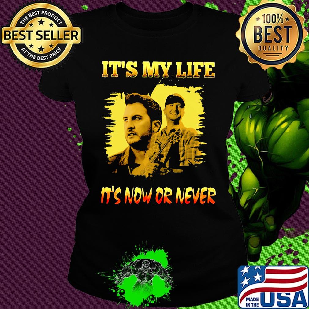Luke bryan it's my life it's now or never s Ladies tee Luke bryan it's my life it's now or never s Ladies tee