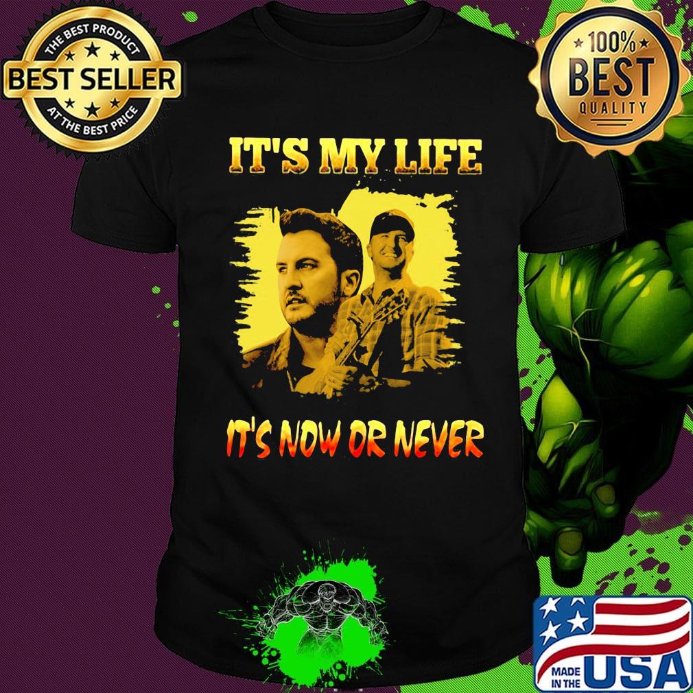 Luke bryan it's my life it's now or never shirt