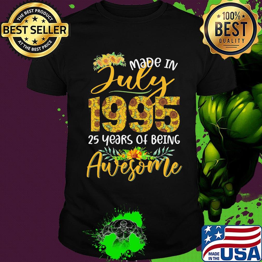 Made in July 1995 25 years of being awesome sunflower shirt