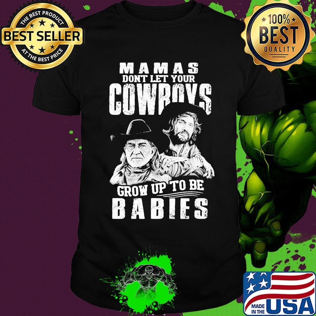 Mamas don't let your cowboys grow up to be babies shirt
