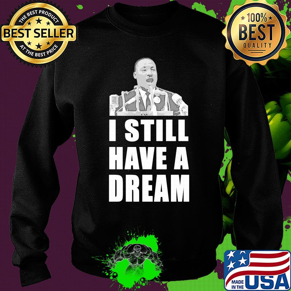 Martin luther king jr I still have dream s Sweater Martin luther king jr I still have dream s Sweater