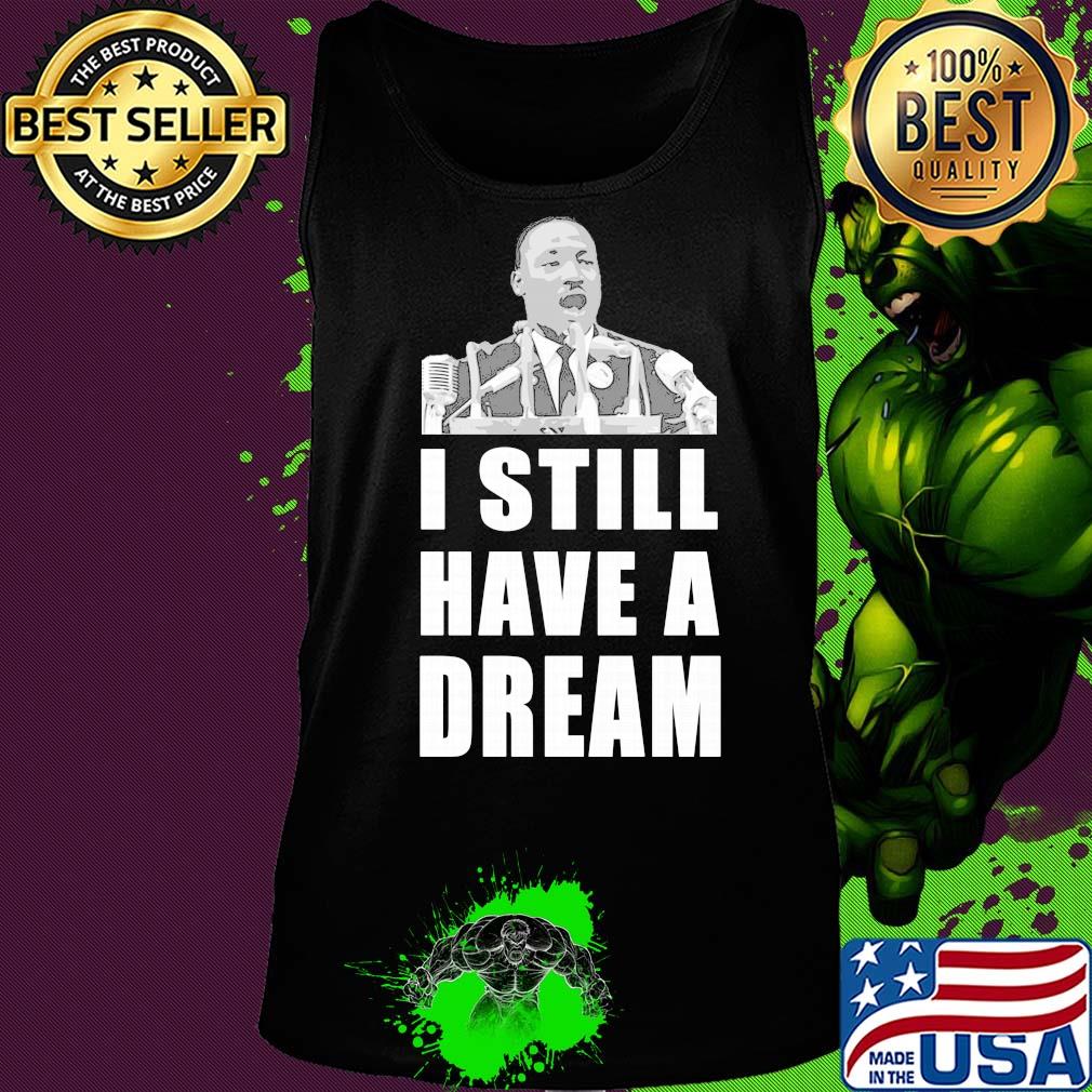 Martin luther king jr I still have dream s Tank top Martin luther king jr I still have dream s Tank top