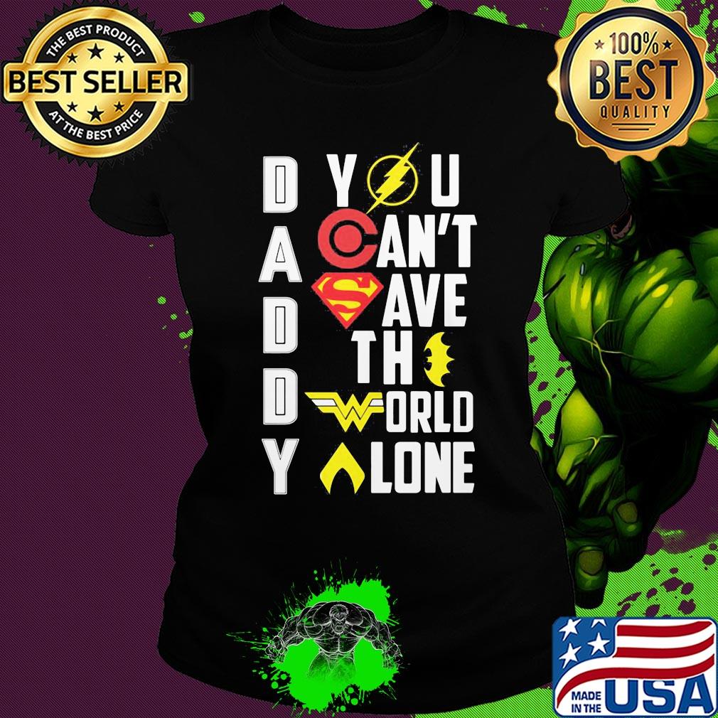 Marvel heroes daddy you can't save the world alone s Ladies tee Marvel heroes daddy you can't save the world alone s Ladies tee