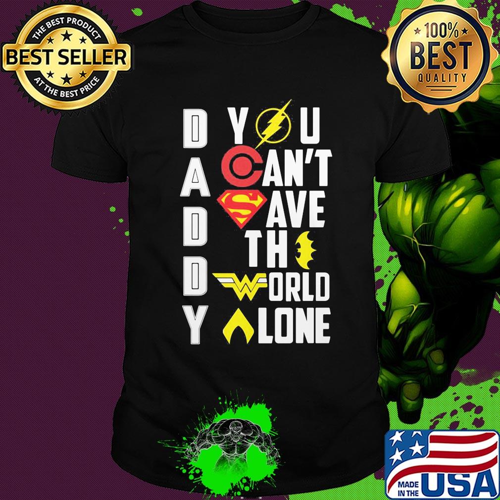 Marvel heroes daddy you can't save the world alone shirt Marvel heroes daddy you can't save the world alone shirt