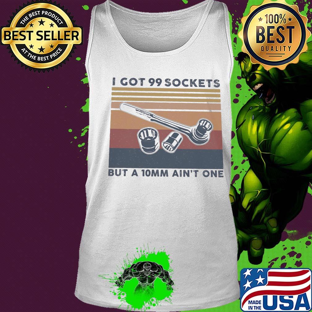 Mechanic I got 99 sockets but a 10mm ain't one vintage retro s Tank top Mechanic I got 99 sockets but a 10mm ain't one vintage retro s Tank top