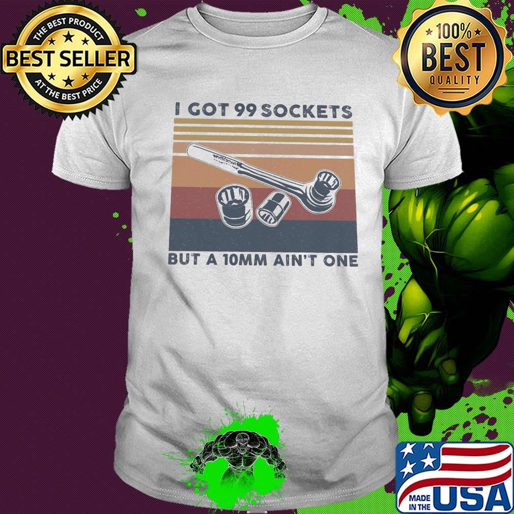 Mechanic I got 99 sockets but a 10mm ain't one vintage retro shirt