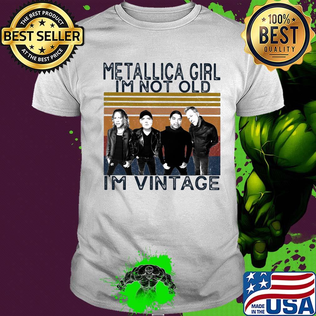 Metallica girl i'm not old i'm vintage retro shirt