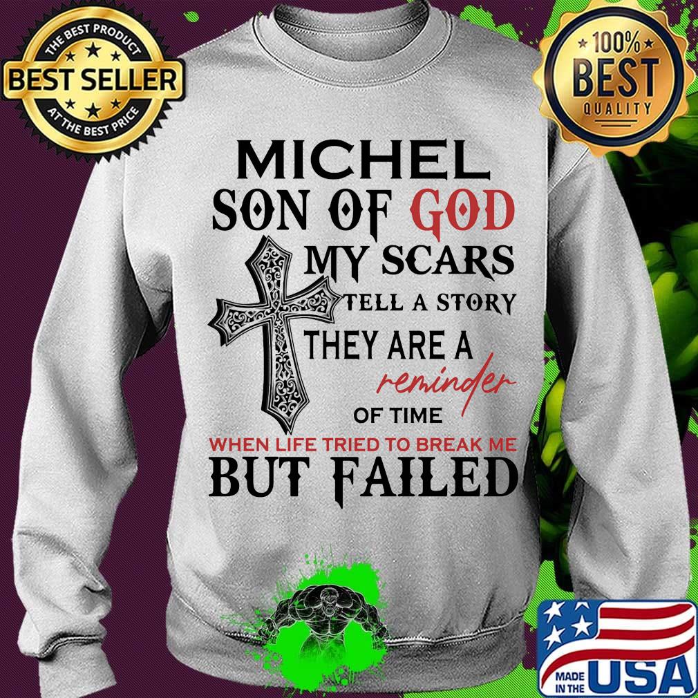 Michel son of god my scars tell a story they are a reminder of time when life tried to break me but failed s Sweater Michel son of god my scars tell a story they are a reminder of time when life tried to break me but failed s Sweater