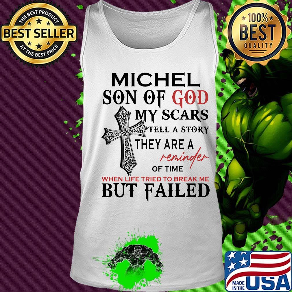Michel son of god my scars tell a story they are a reminder of time when life tried to break me but failed s Tank top Michel son of god my scars tell a story they are a reminder of time when life tried to break me but failed s Tank top