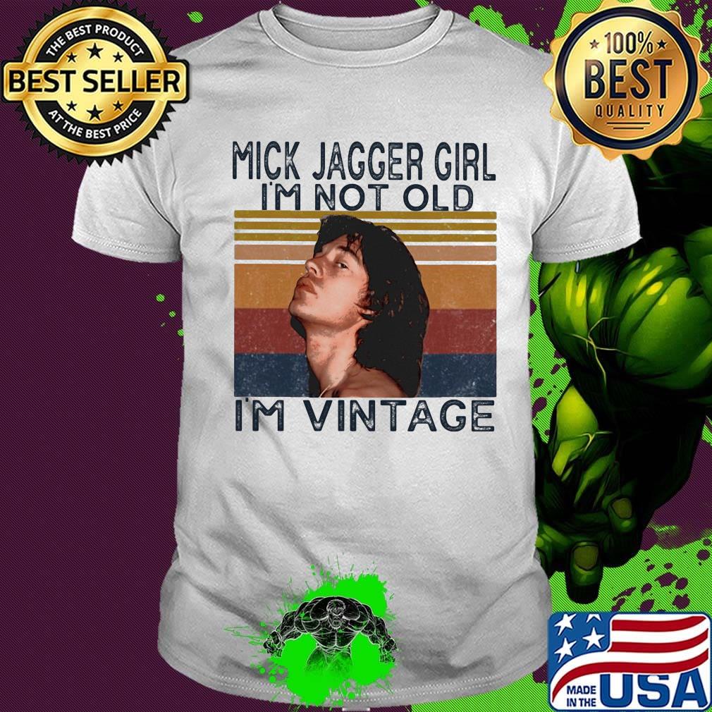 Mick jagger girl i'm not old i'm vintage retro shirt