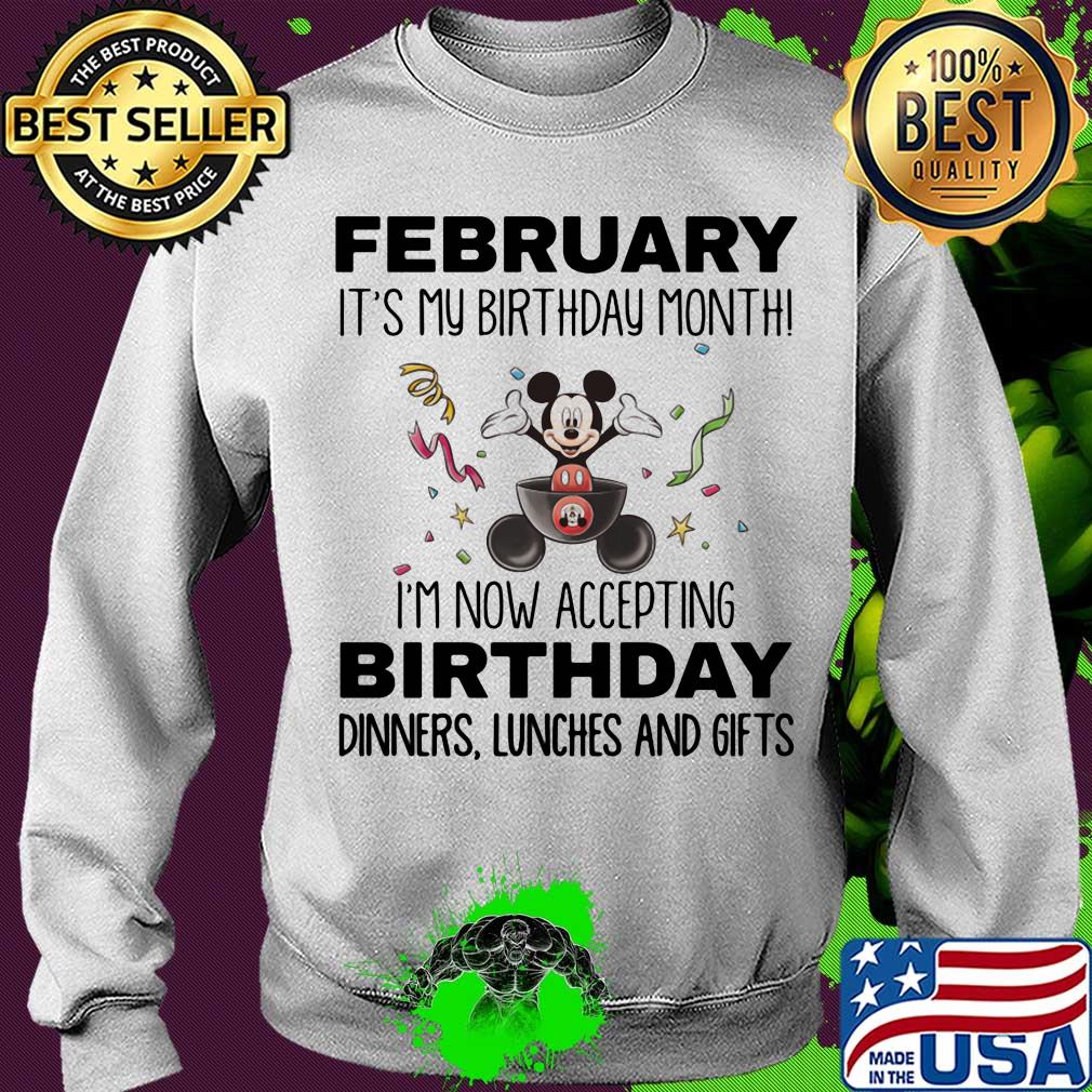Mickey mouse february it's my birthday month i'm now accepting birthday dinners lunches and gifts s Sweater Mickey mouse february it's my birthday month i'm now accepting birthday dinners lunches and gifts s Sweater