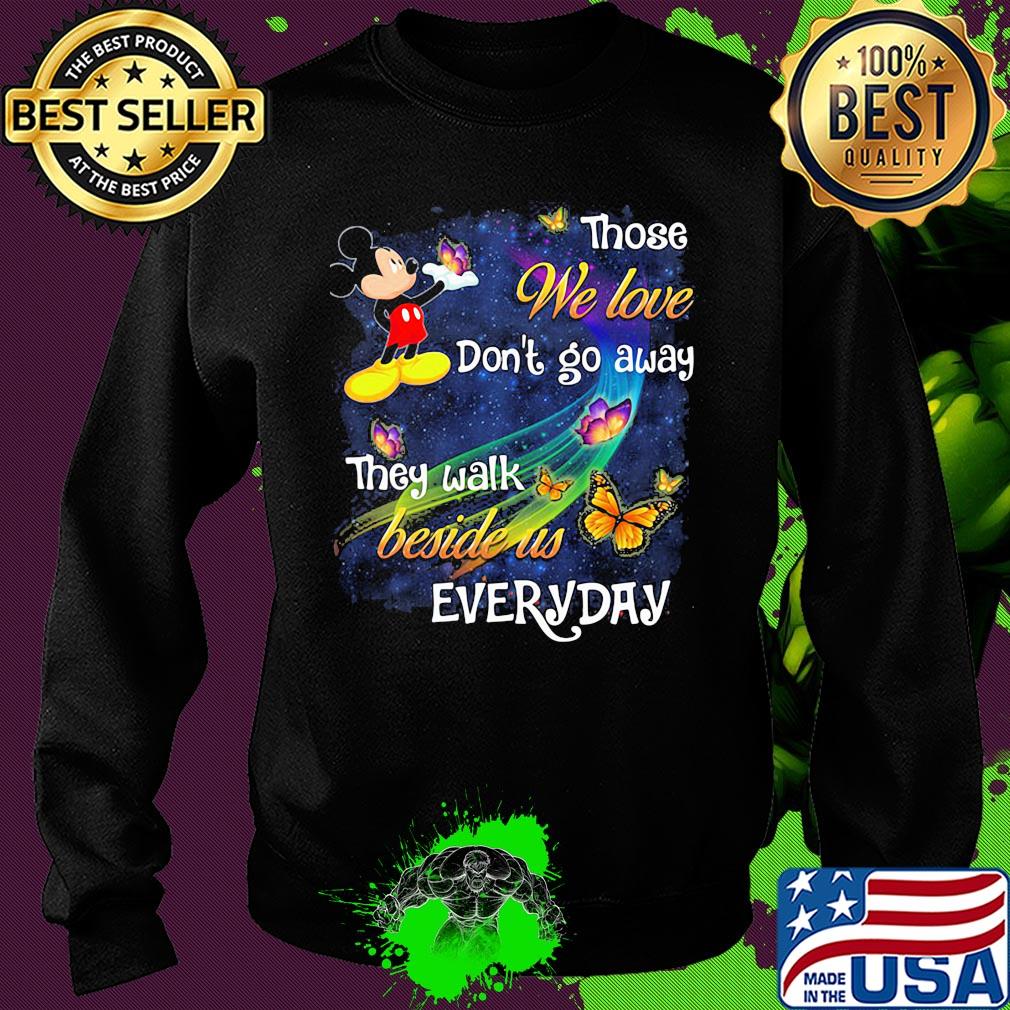 Mickey mouse those we love don't go away they walk beside us everyday butterflies s Sweater Mickey mouse those we love don't go away they walk beside us everyday butterflies s Sweater
