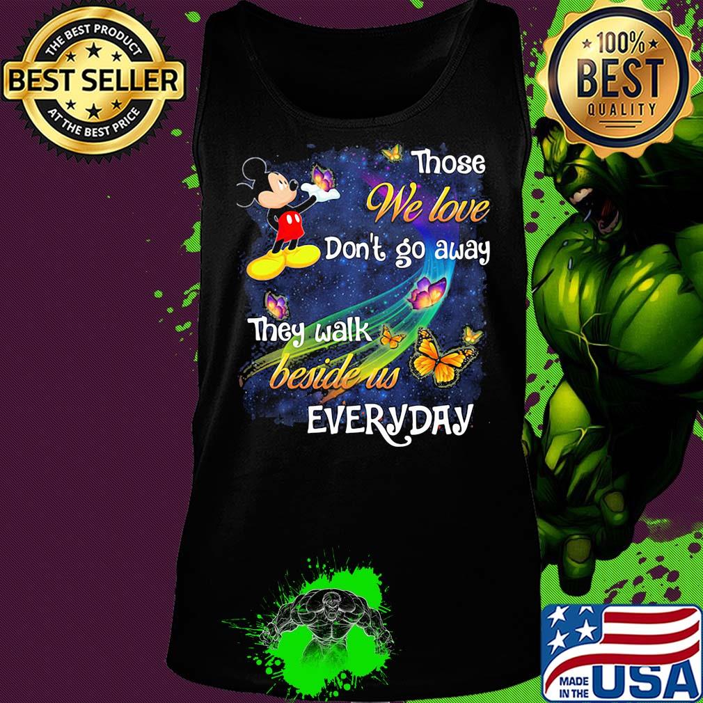 Mickey mouse those we love don't go away they walk beside us everyday butterflies s Tank top Mickey mouse those we love don't go away they walk beside us everyday butterflies s Tank top