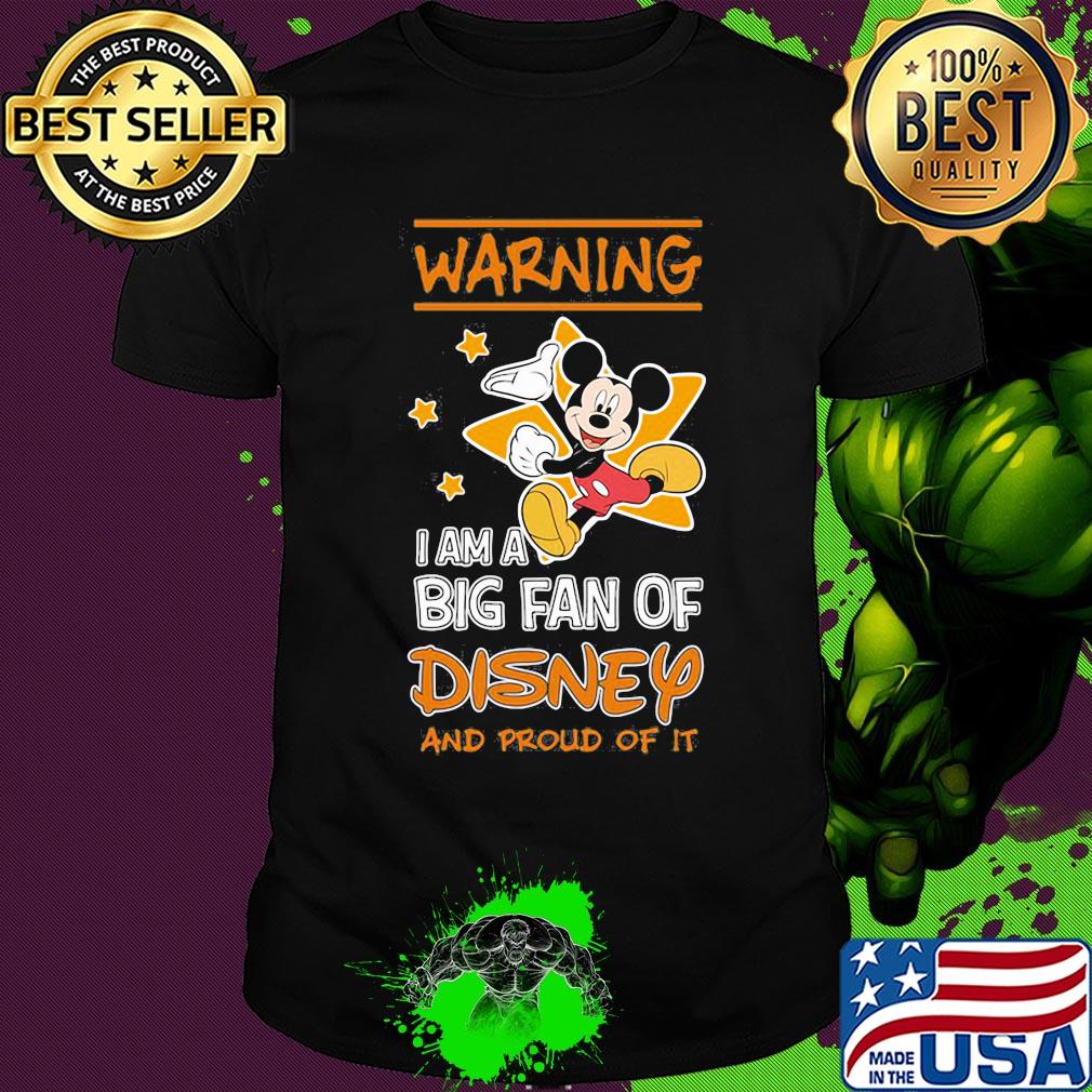 Mickey mouse warning I am a big fan of disney and proud of it star shirt