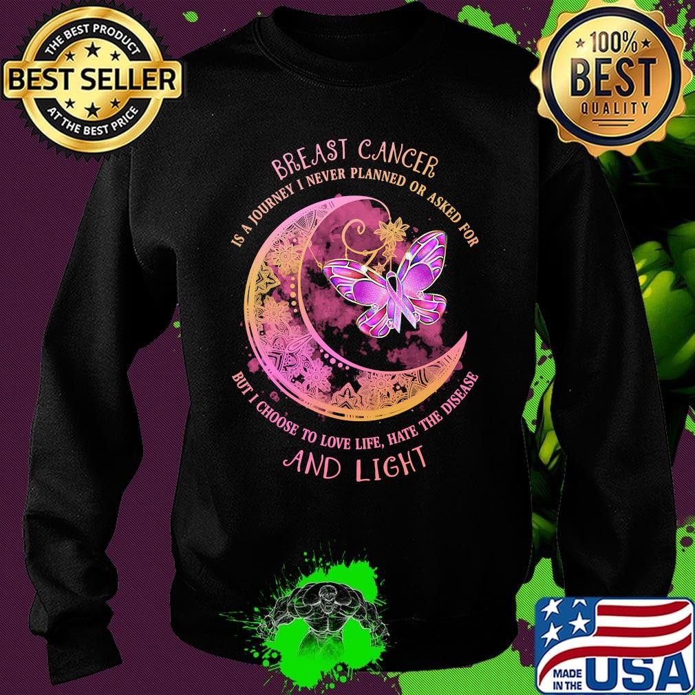 Moon butterfly Breast cancer is a I never planned or asked for but I choise to love life hate the disease and light s Sweater Moon butterfly Breast cancer is a I never planned or asked for but I choise to love life hate the disease and light s Sweater