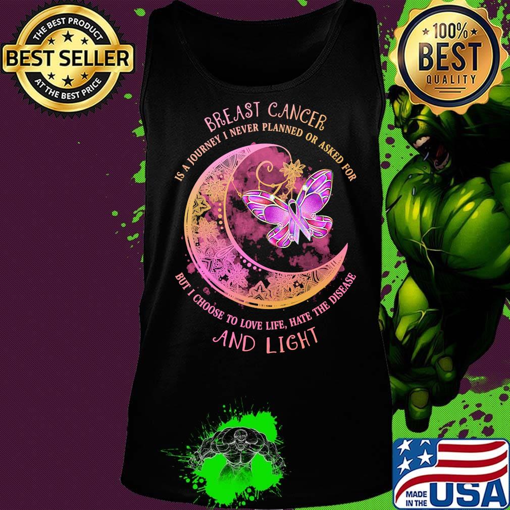 Moon butterfly Breast cancer is a I never planned or asked for but I choise to love life hate the disease and light s Tank top Moon butterfly Breast cancer is a I never planned or asked for but I choise to love life hate the disease and light s Tank top