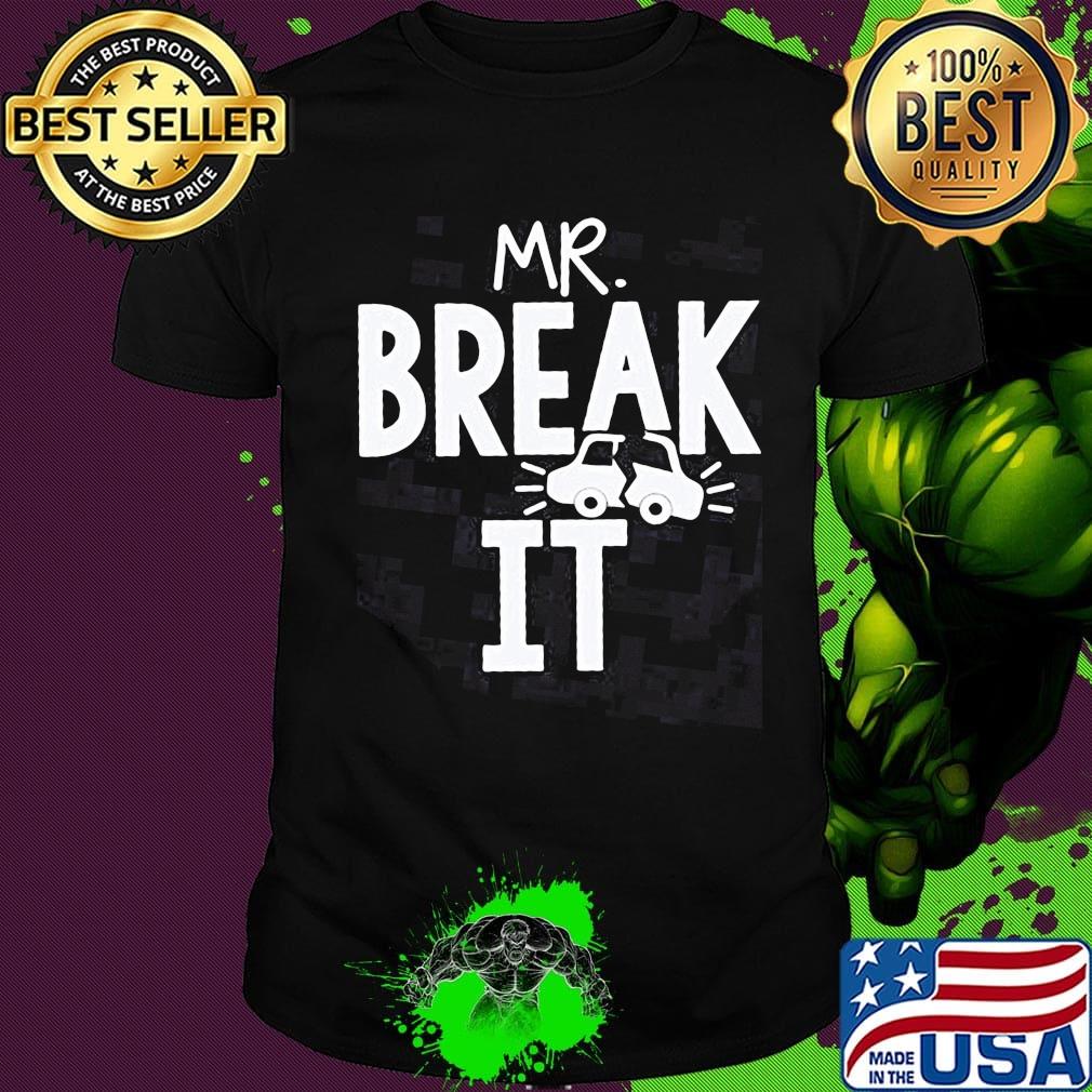 Mr Break it car shirt