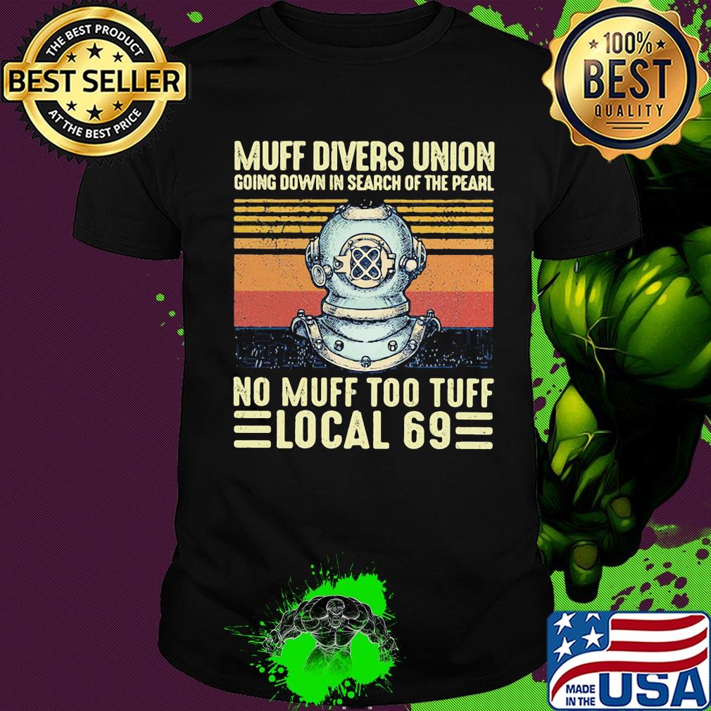 Muff divers union going down in search of the pearl no muff too local 69 vintage retro shirt