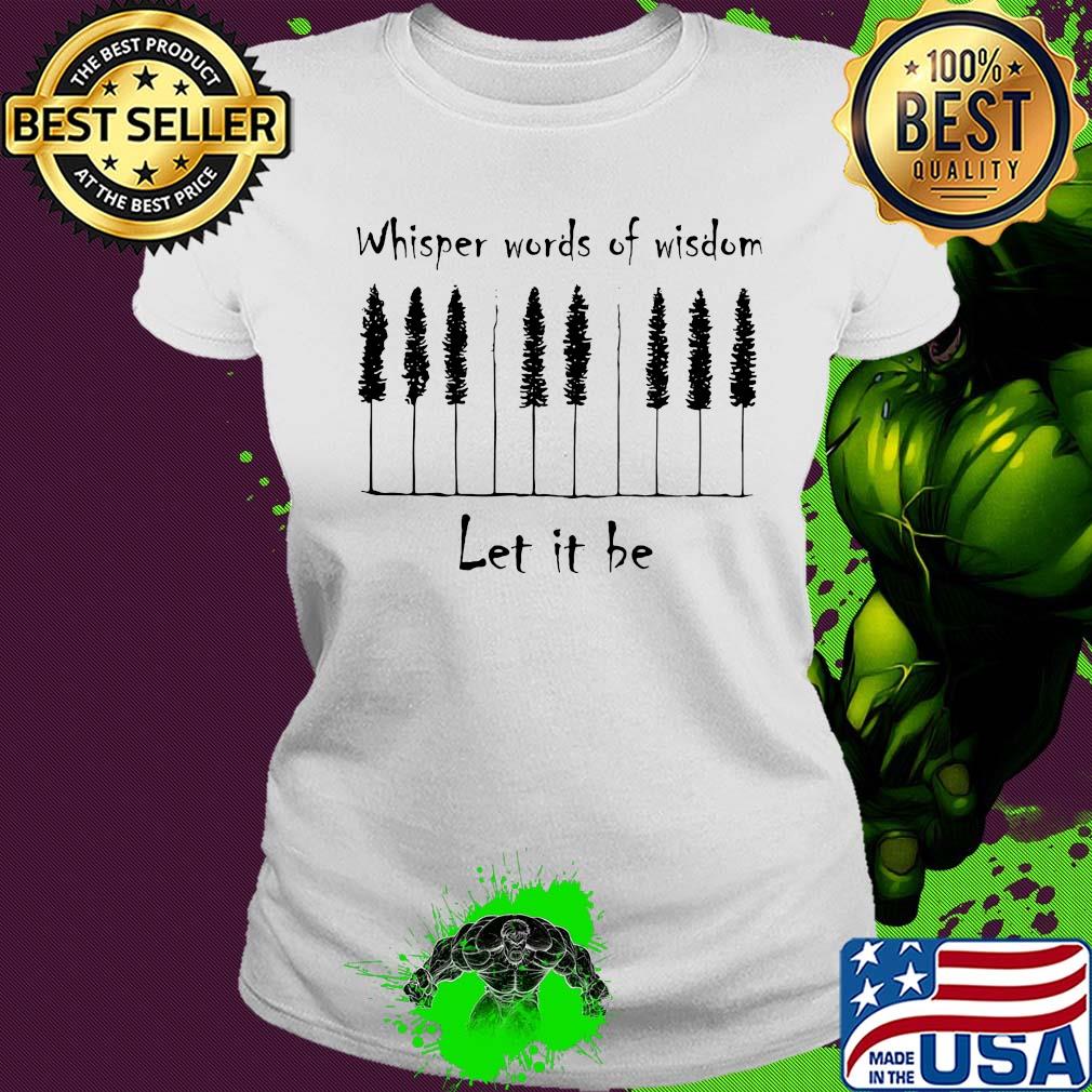 Music whisper words of wisdom let it be s Ladies tee Music whisper words of wisdom let it be s Ladies tee