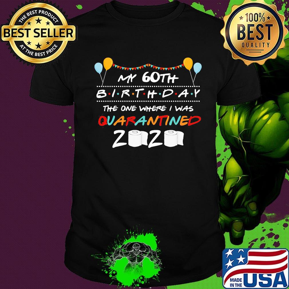 My 60th birthday the one where i was quarantined 2020 toilet paper balloon shirt