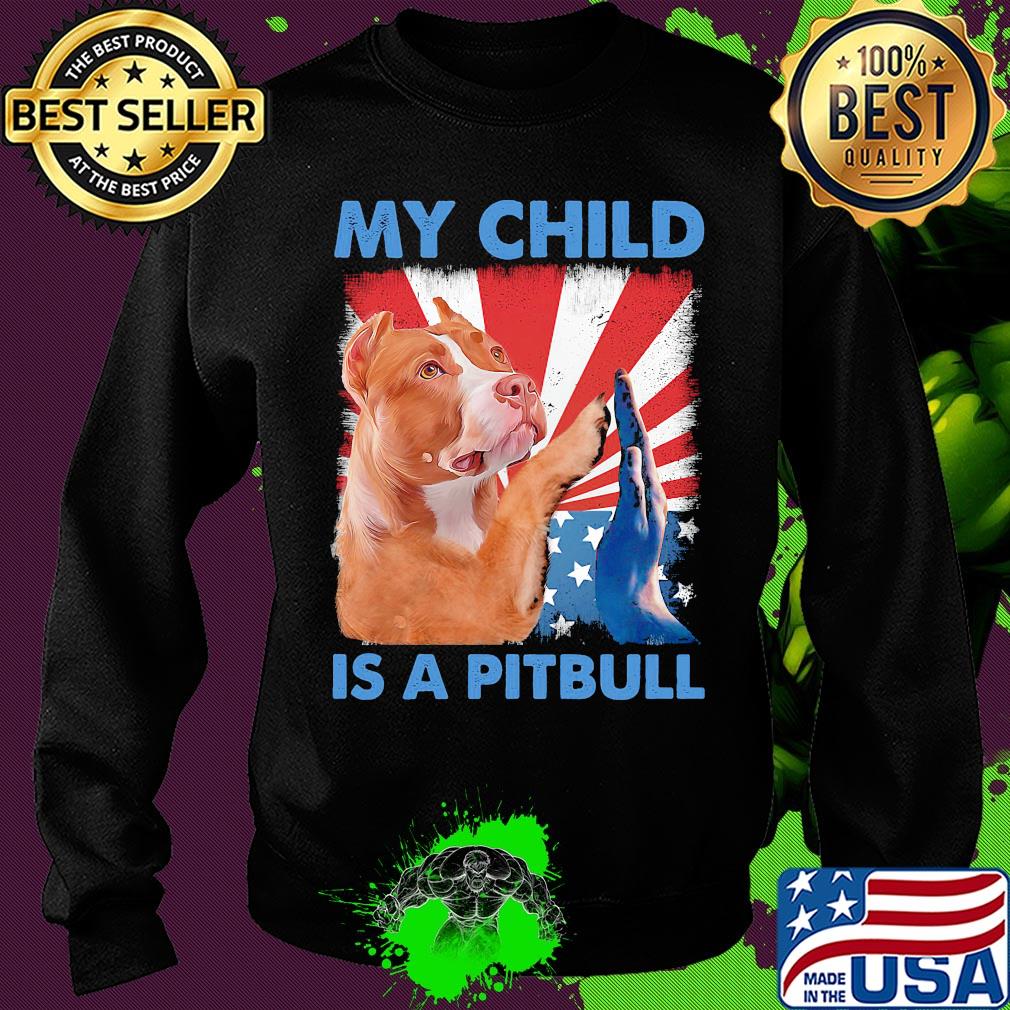 My child is a pitbull American flag veteran Independence Day s Sweater My child is a pitbull American flag veteran Independence Day s Sweater