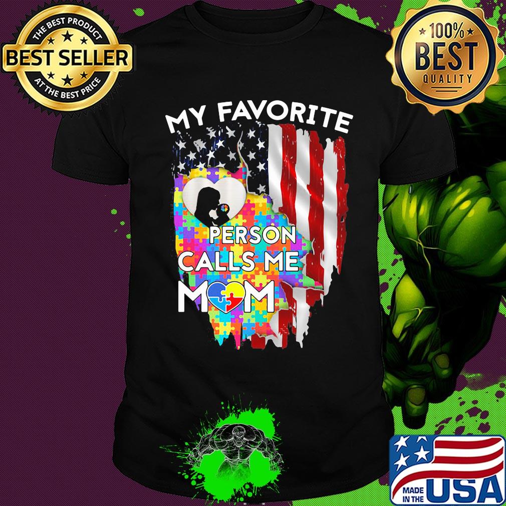 My favorite person calls me mom autism awareness american flag independence day shirt