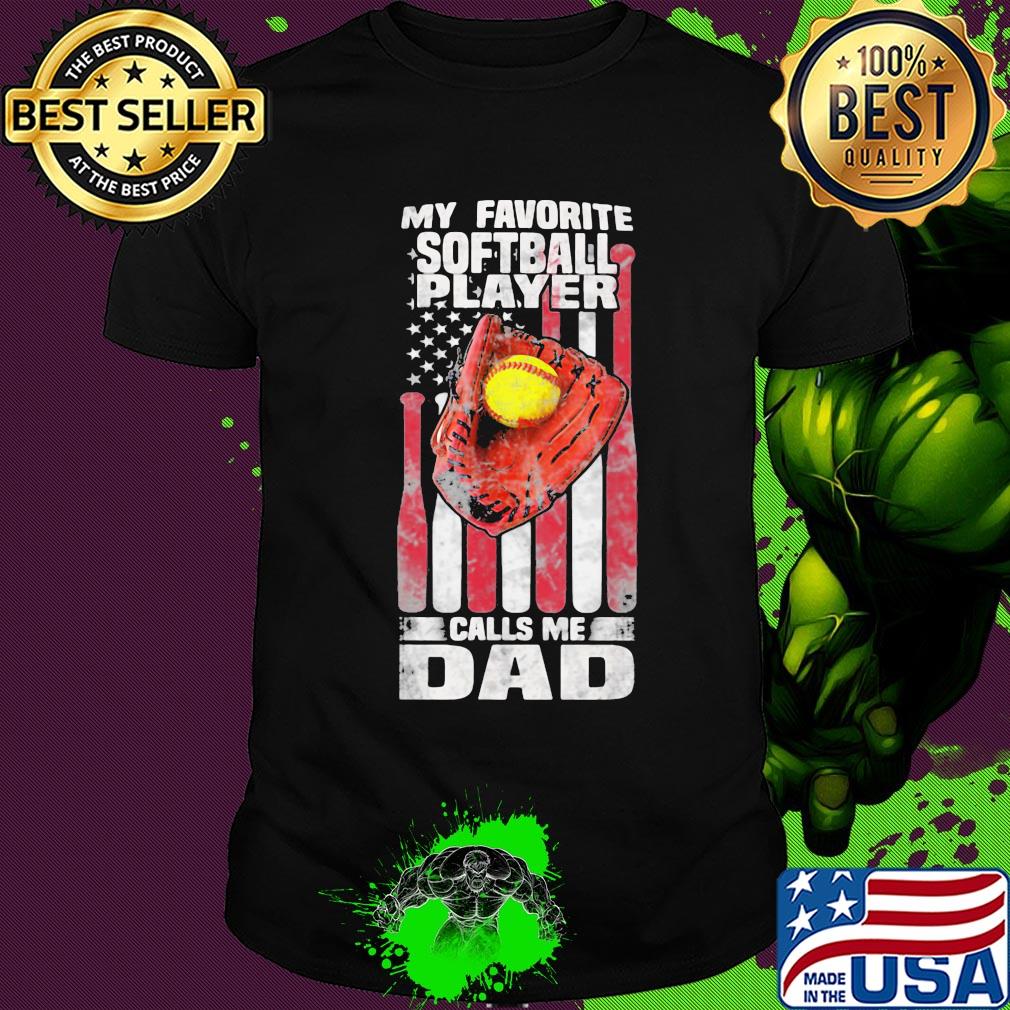 My favorite softball player calls me dad happy father's day american flag independence day shirt