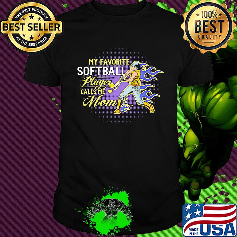 My favorite softball player calls me mom fire shirt